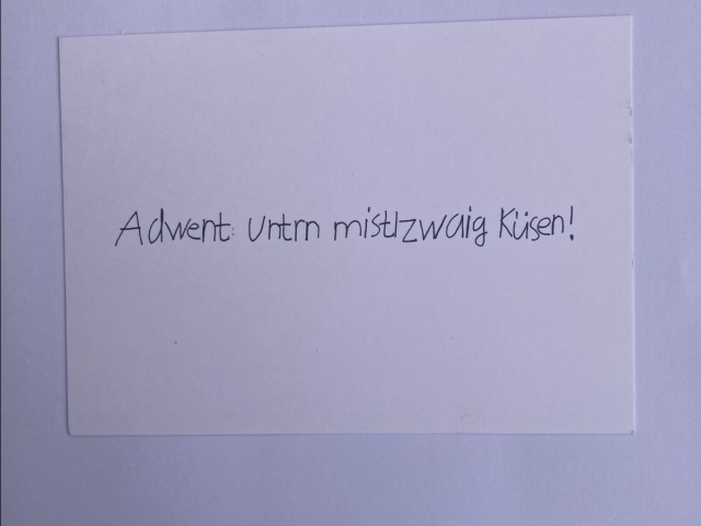 Handschriftlicher Schriftzug Adwent: Untrn Mistlzwaig küsen!